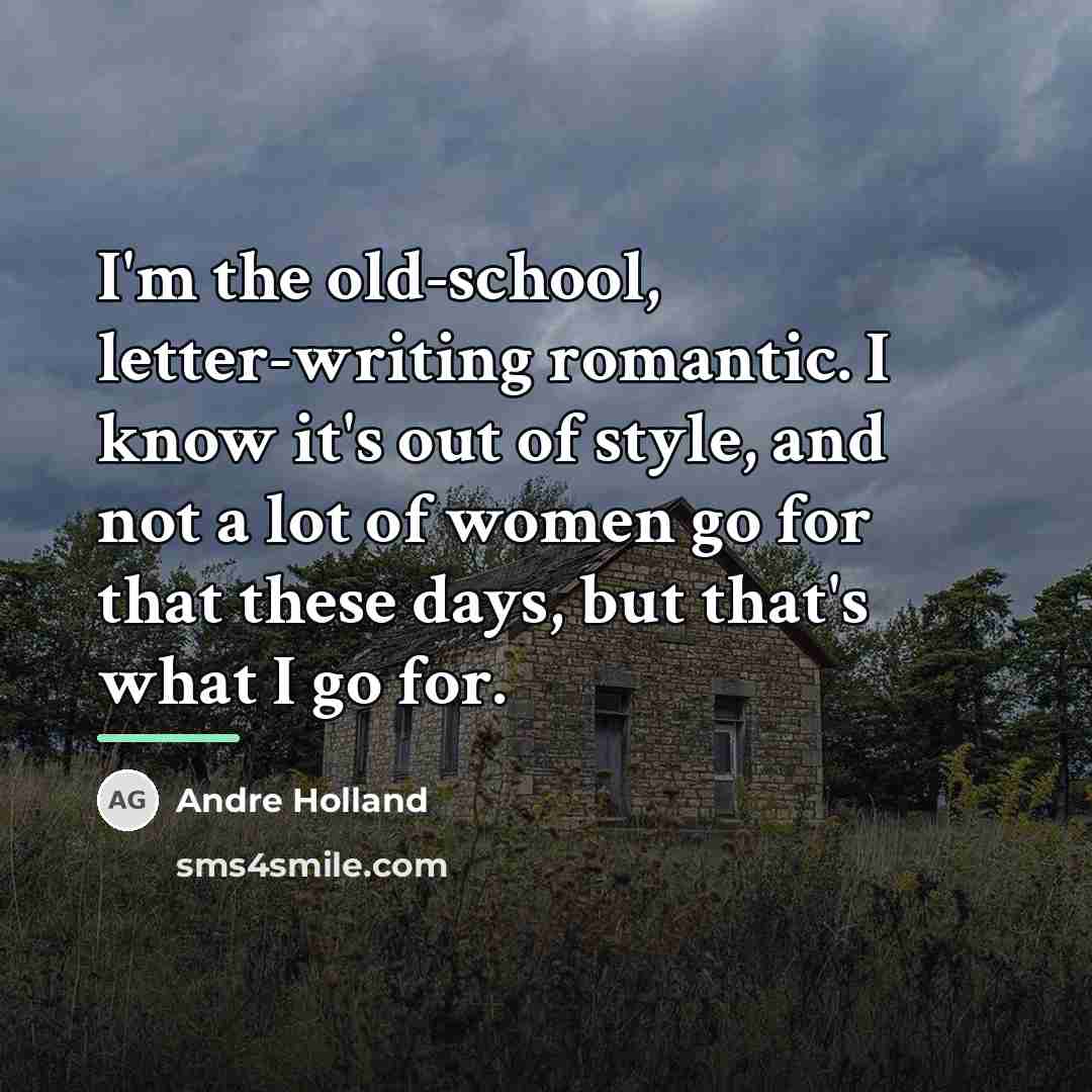 “I'm the old-school, letter-writing romantic. I know it's out of…” quote by Andre Holland