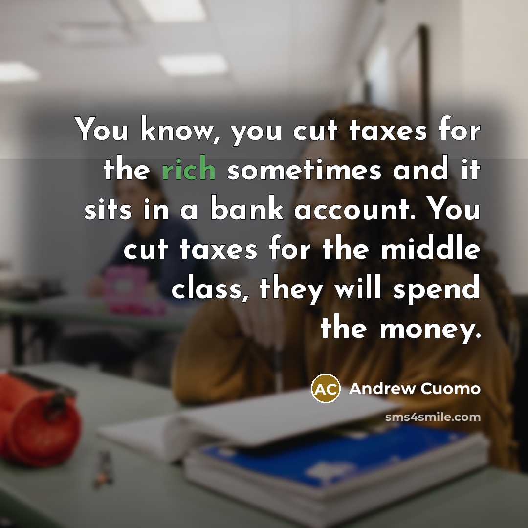 “You know, you cut taxes for the rich sometimes and…” quote by Andrew Cuomo