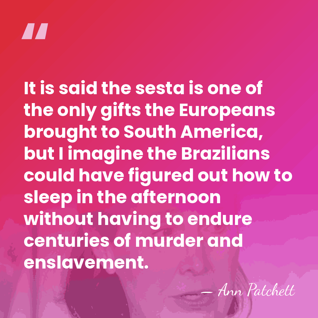 It is said the sesta is one of the only gifts the&hellip; - Ann Patchett