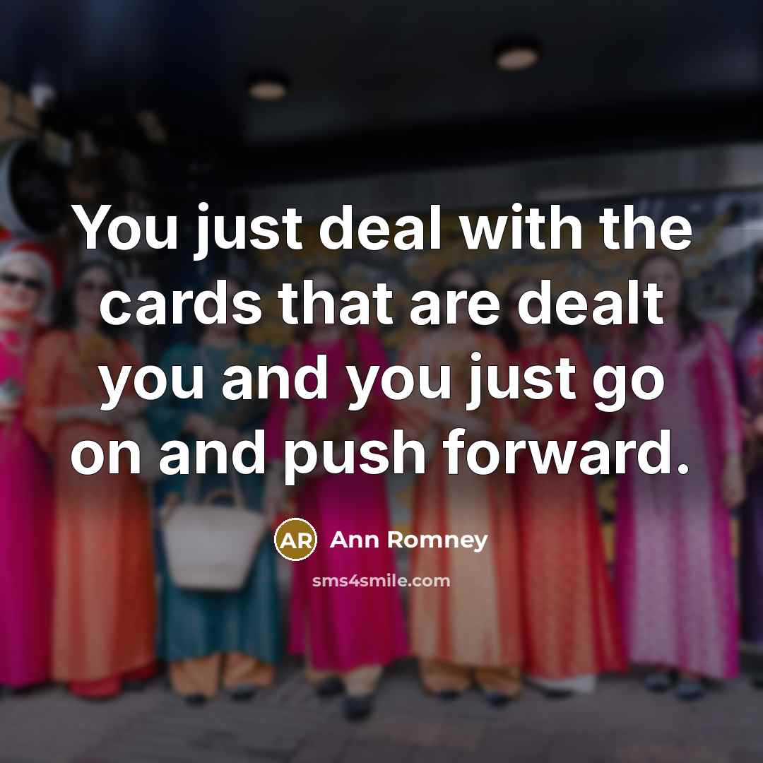 “You just deal with the cards that are dealt you…” quote by Ann Romney