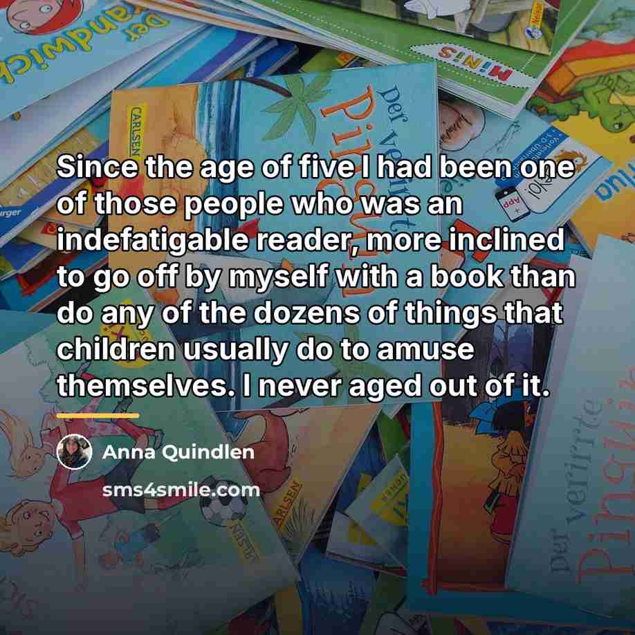 “Since the age of five I had been one of…” quote by Anna Quindlen