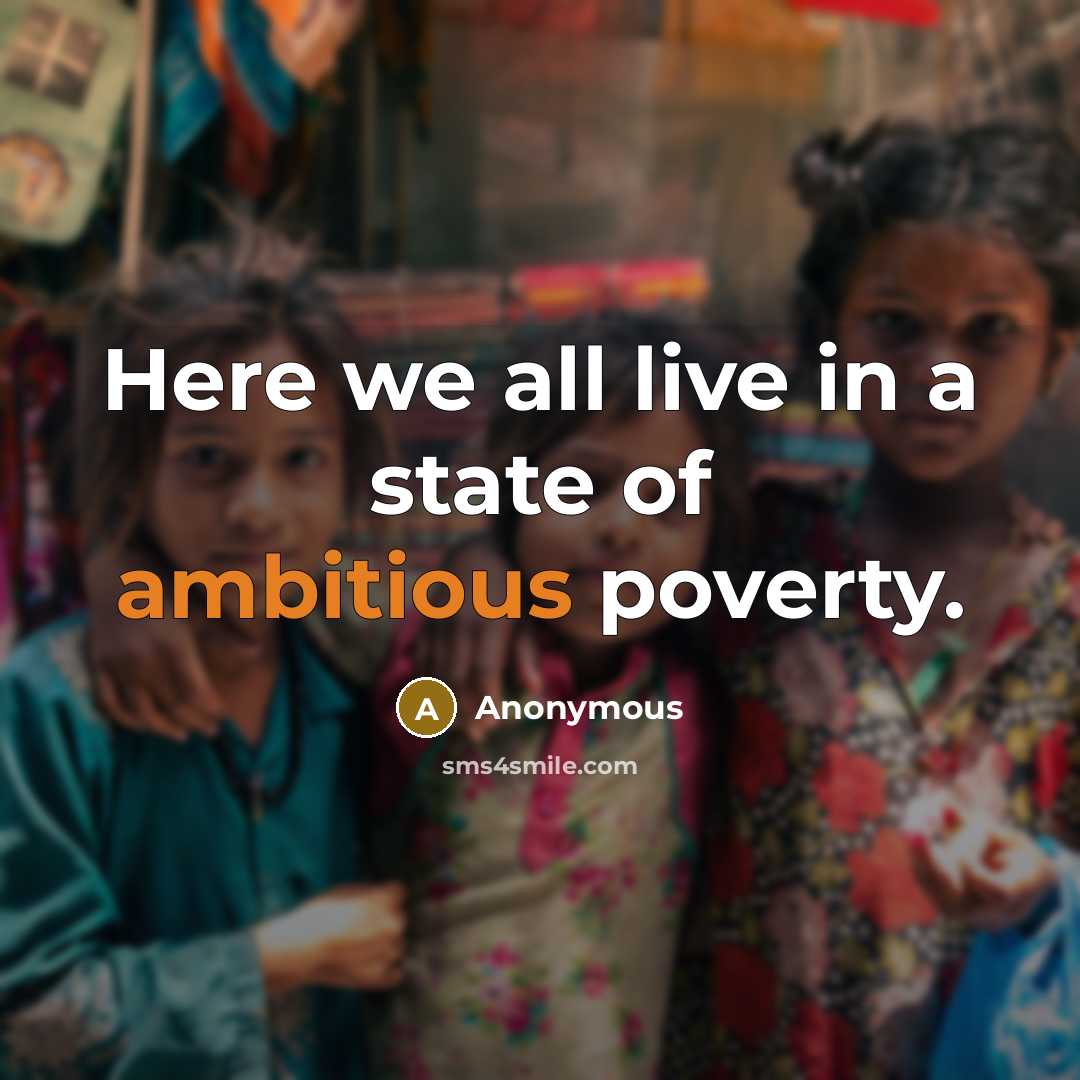“Here we all live in a state of ambitious poverty.…” quote by Anonymous