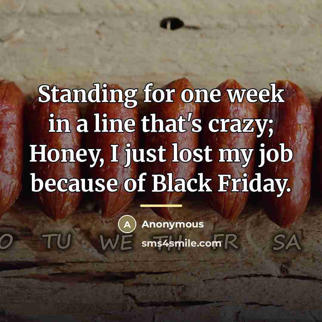 “Standing for one week in a line that's crazy; Honey,…” quote by Anonymous
