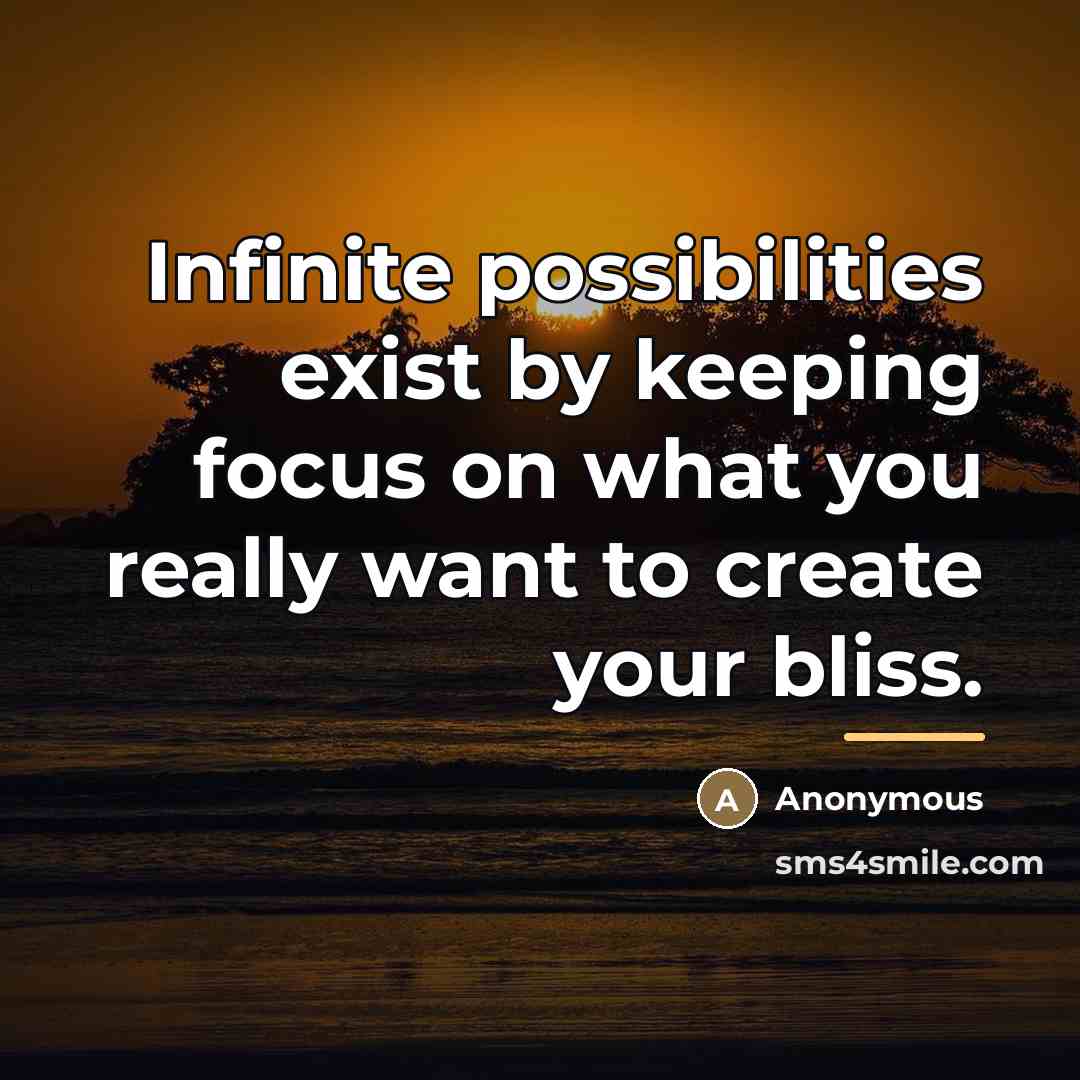“Infinite possibilities exist by keeping focus on what you really…” quote by Anonymous