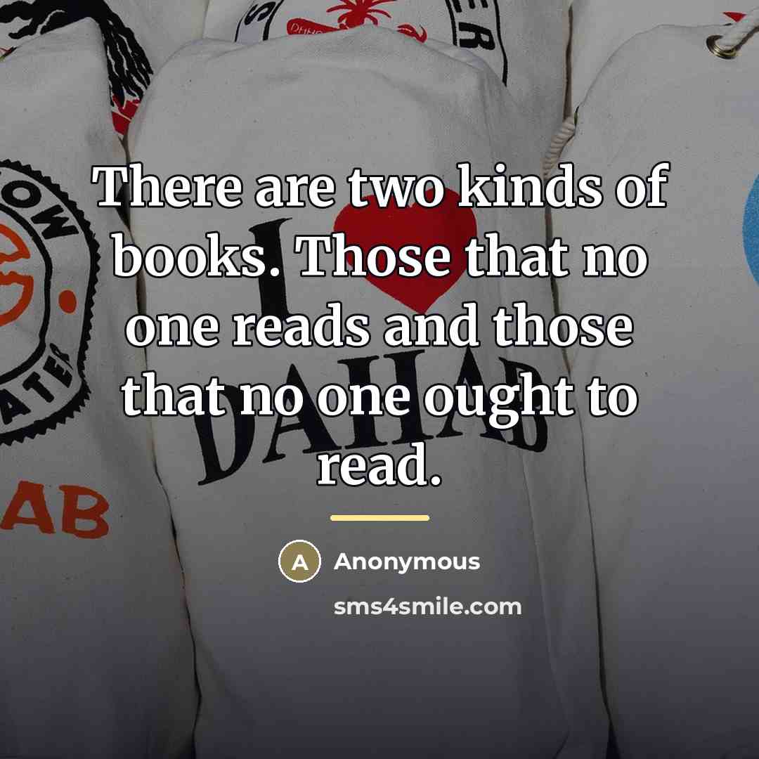 “There are two kinds of books. Those that no one…” quote by Anonymous