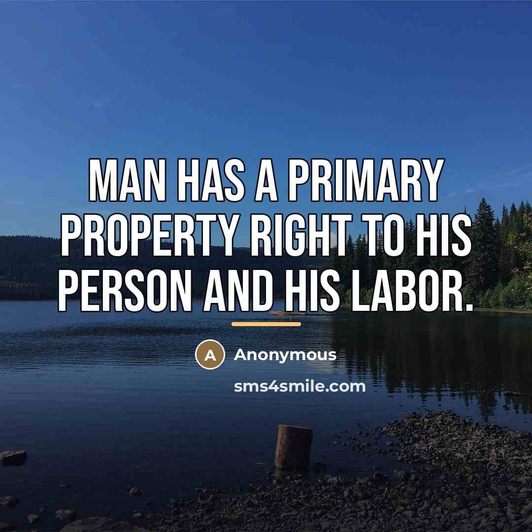 “Man has a primary property right to his person and…” quote by Anonymous
