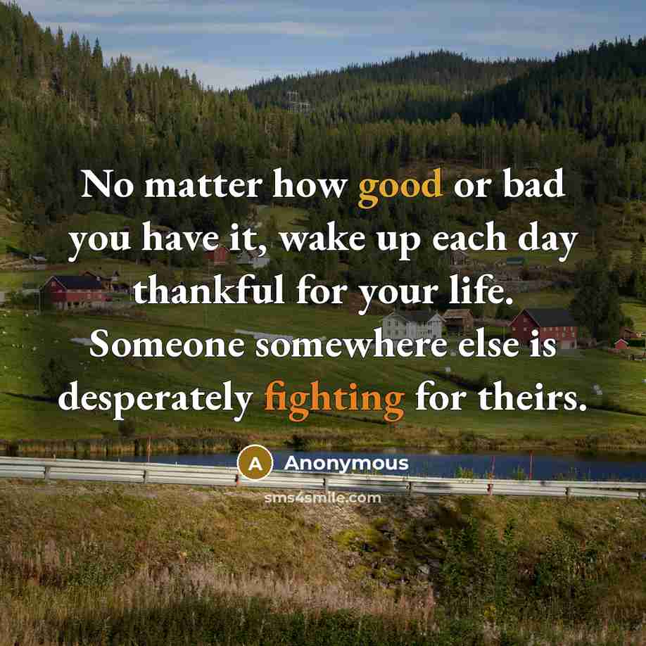 “No matter how good or bad you have it, wake…” quote by Anonymous