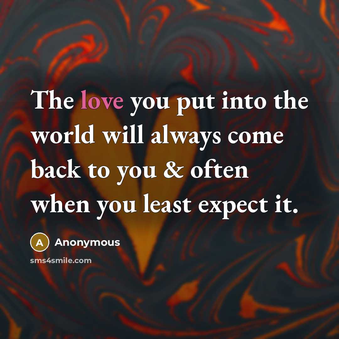 “The love you put into the world will always come…” quote by Anonymous