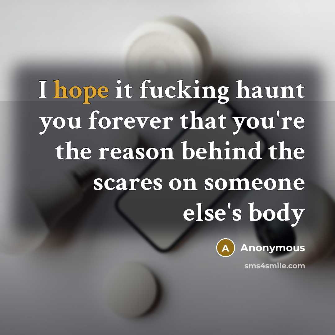 “I hope it fucking haunt you forever that you're the…” quote by Anonymous