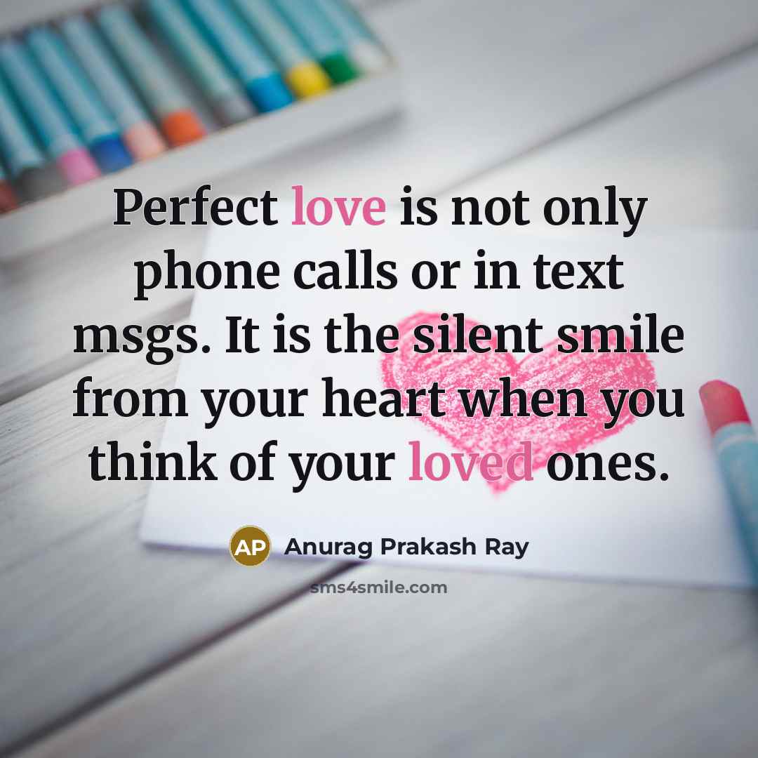 “Perfect love is not only phone calls or in text…” quote by Anurag Prakash Ray