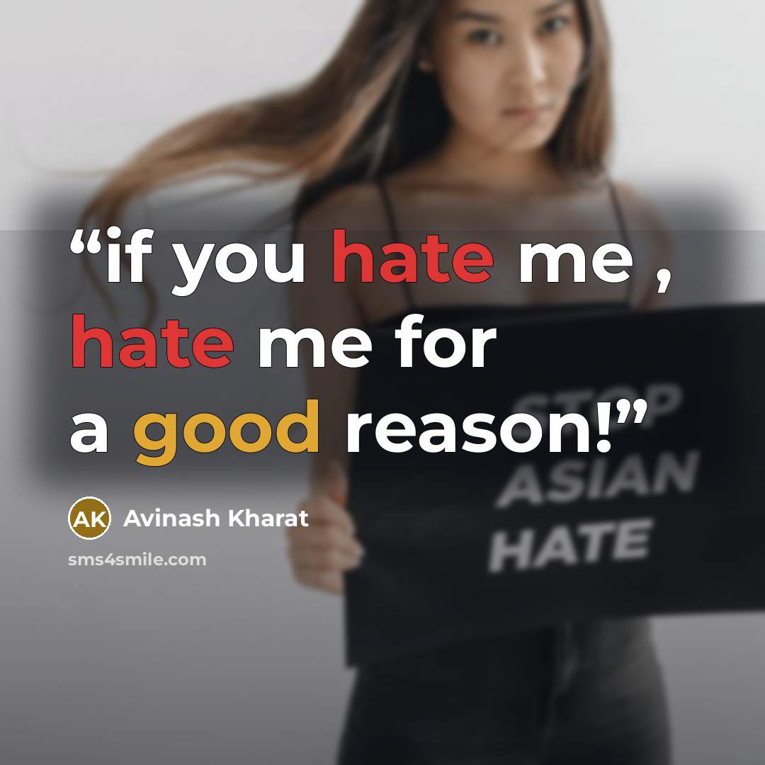 “if you hate me , hate me for a good reason!” quote by Avinash Kharat