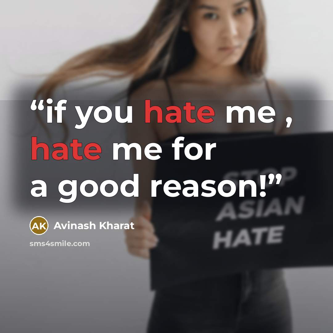 “if you hate me , hate me for a good reason!” quote by Avinash Kharat