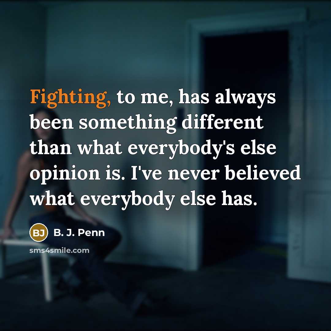 “Fighting, to me, has always been something different than what…” quote by B. J. Penn