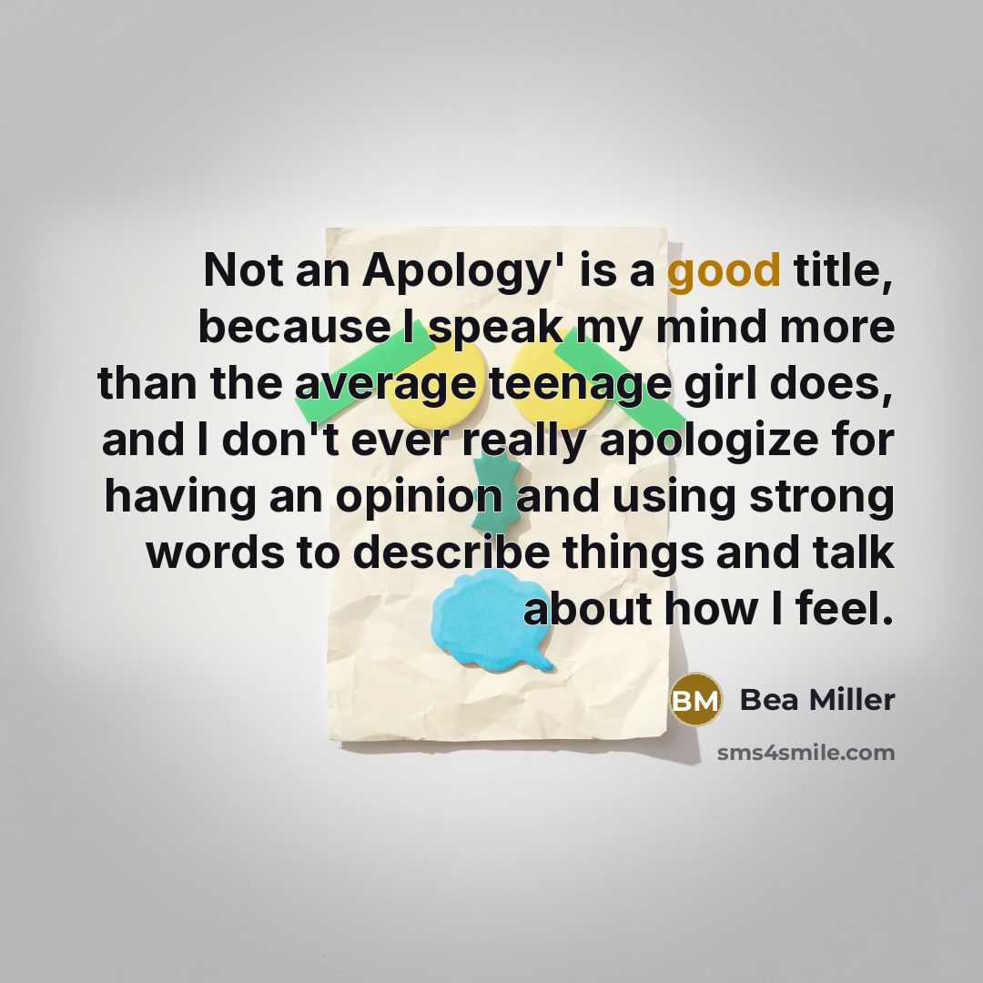 “Not an Apology' is a good title, because I speak…” quote by Bea Miller