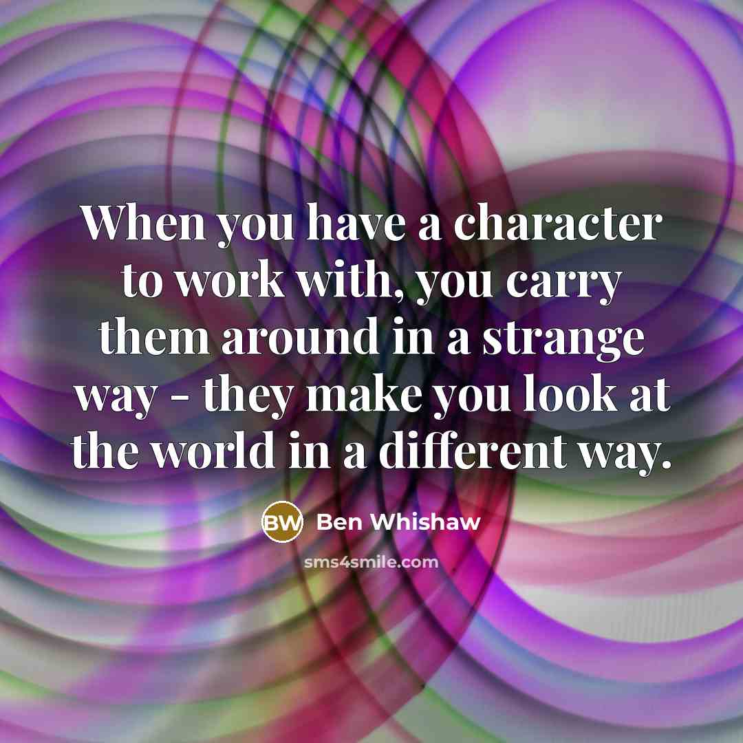 “When you have a character to work with, you carry…” quote by Ben Whishaw