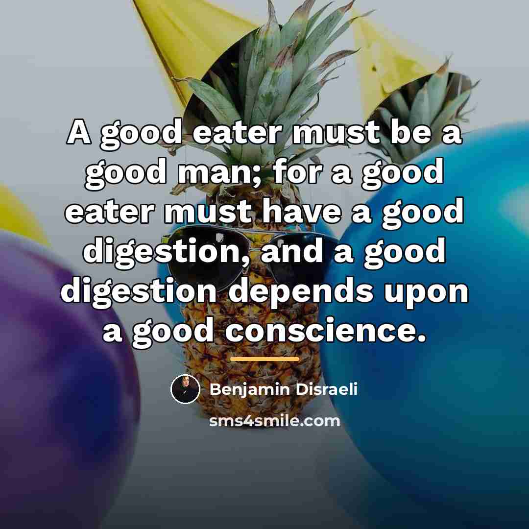 “A good eater must be a good man; for a…” quote by Benjamin Disraeli