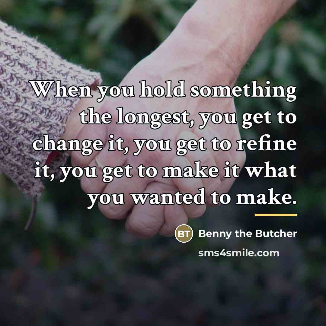 “When you hold something the longest, you get to change…” quote by Benny the Butcher