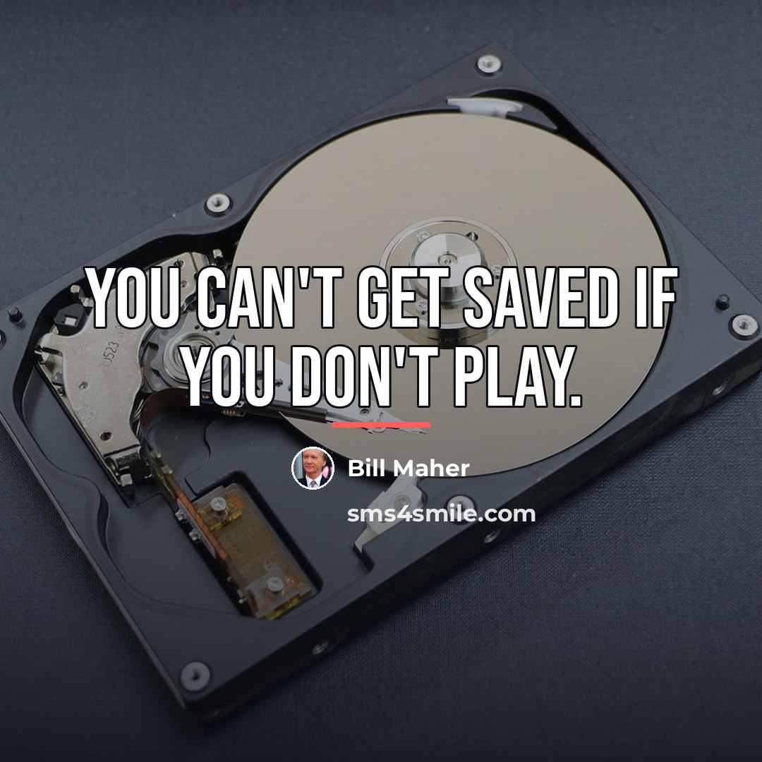 “You can't get saved if you don't play.…” quote by Bill Maher