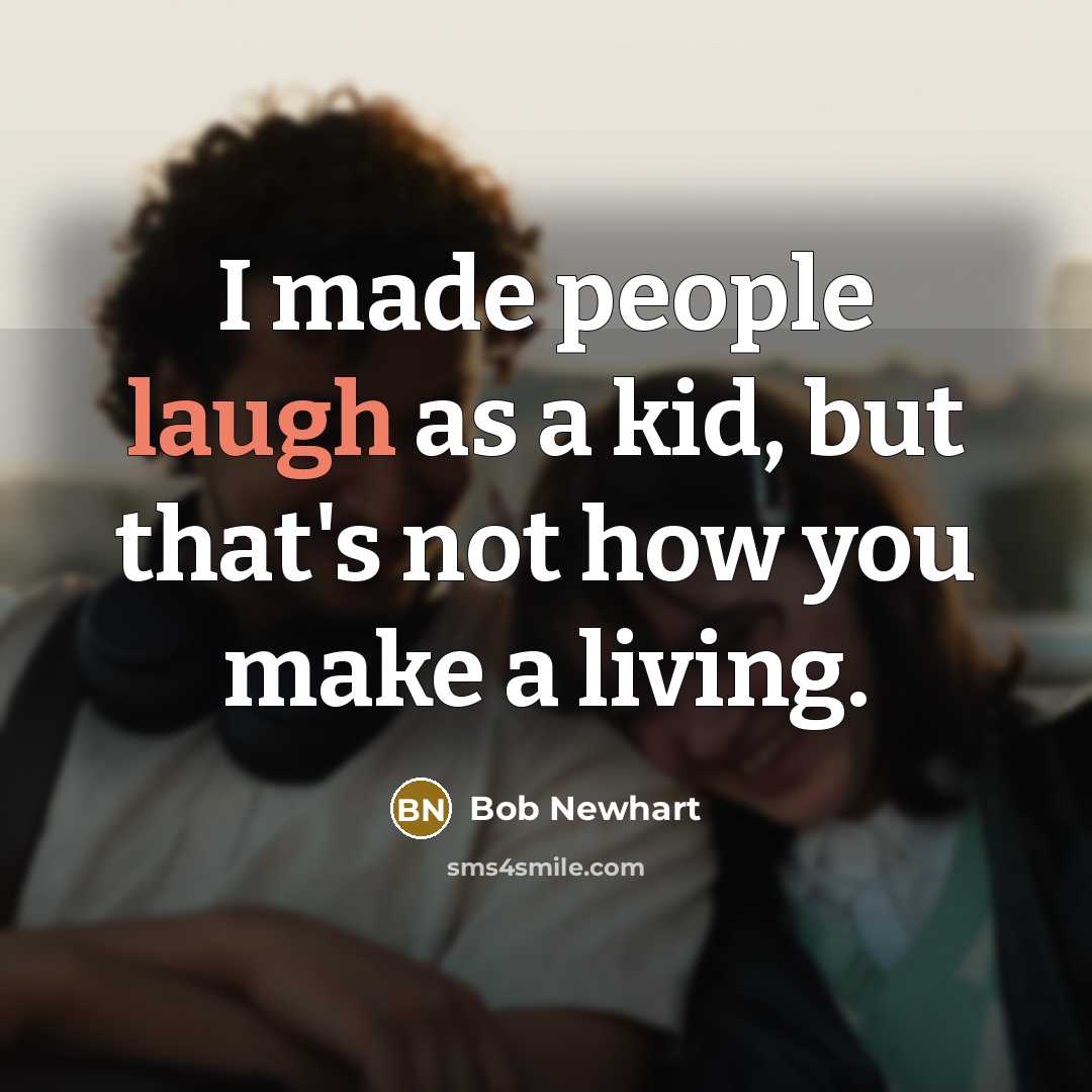 “I made people laugh as a kid, but that's not…” quote by Bob Newhart
