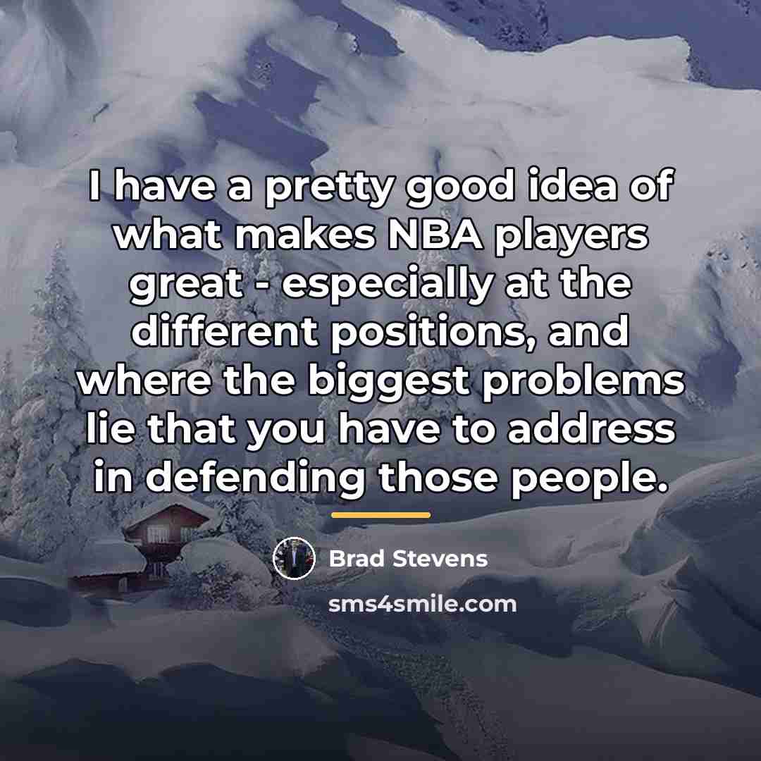 “I have a pretty good idea of what makes NBA…” quote by Brad Stevens