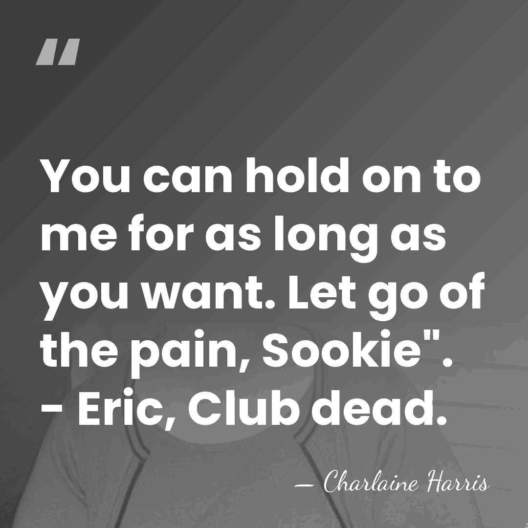 You can hold on to me for as long as you want.&hellip; - Charlaine Harris
