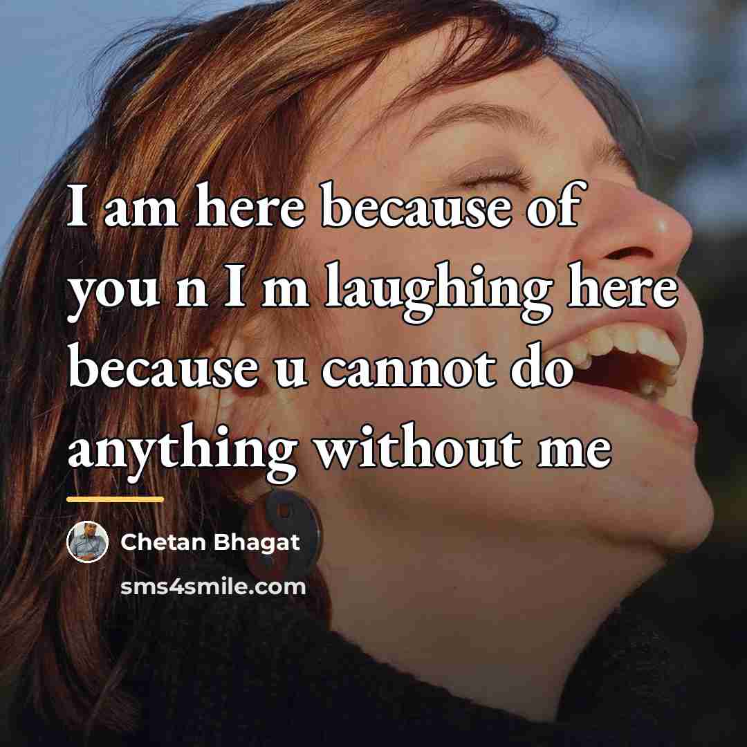 “I am here because of you n I m laughing…” quote by Chetan Bhagat