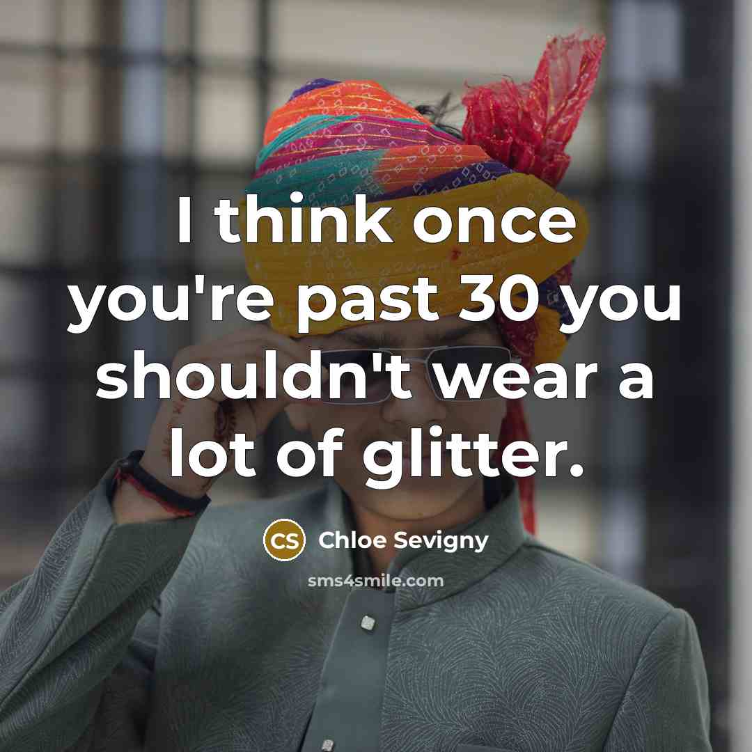 “I think once you're past 30 you shouldn't wear a…” quote by Chloe Sevigny