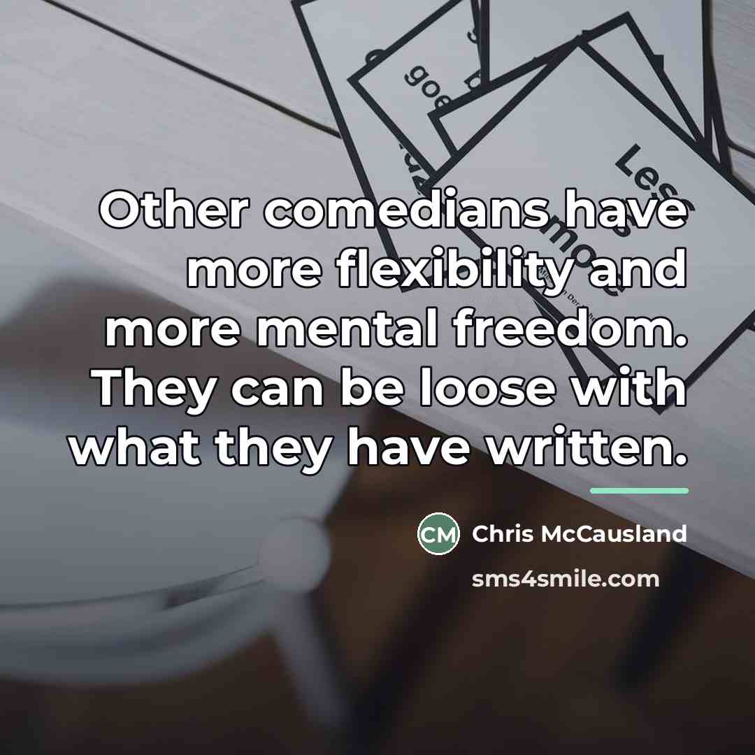 “Other comedians have more flexibility and more mental freedom. They…” quote by Chris McCausland