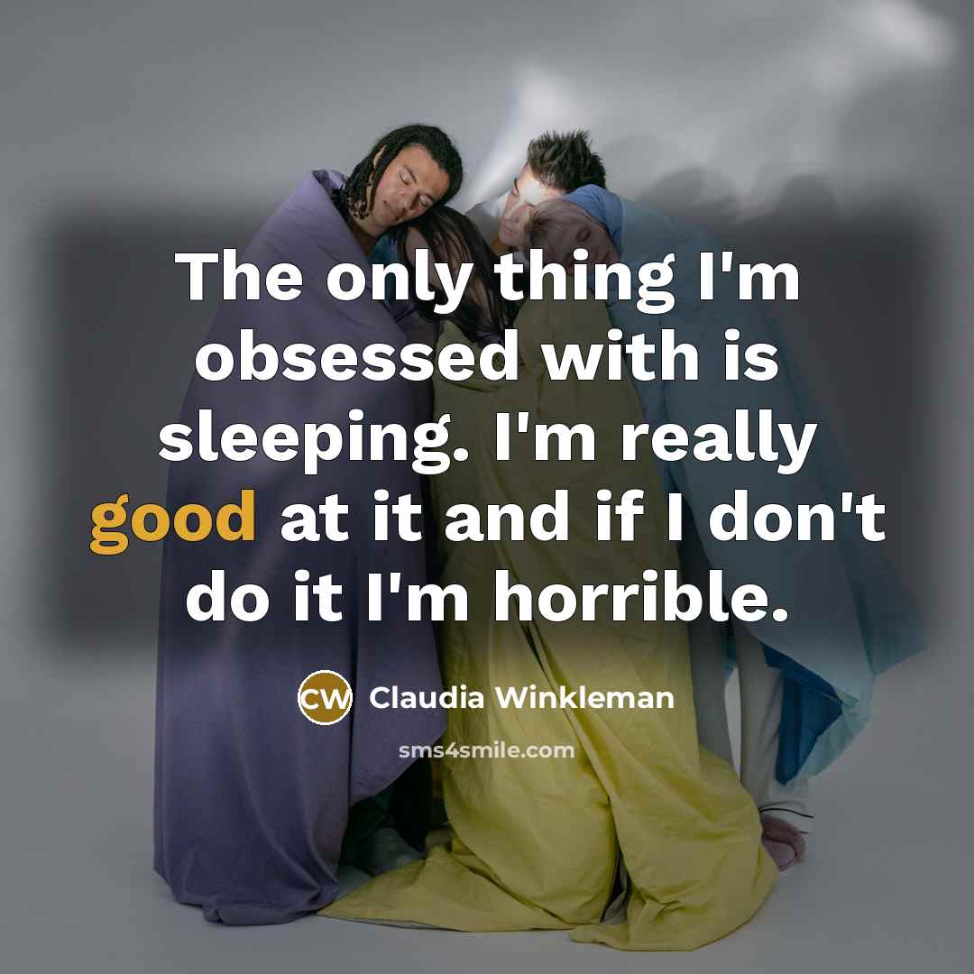 “The only thing I'm obsessed with is sleeping. I'm really…” quote by Claudia Winkleman