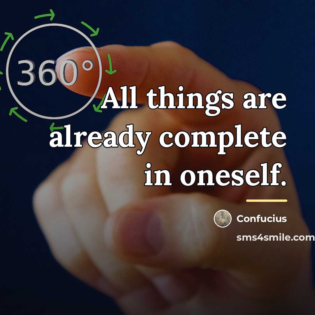 “All things are already complete in oneself.…” quote by Confucius