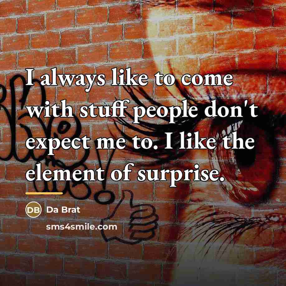“I always like to come with stuff people don't expect…” quote by Da Brat