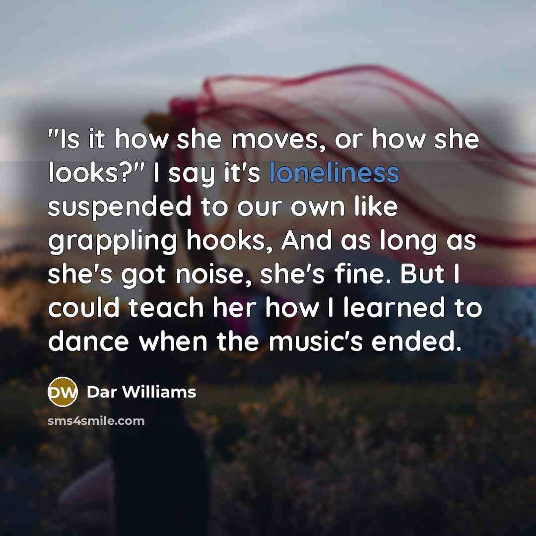 “"Is it how she moves, or how she looks?" I…” quote by Dar Williams