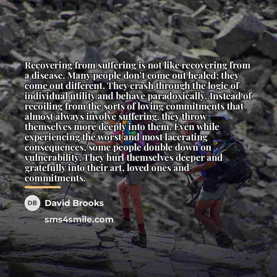 “Recovering from suffering is not like recovering from a disease.…” quote by David Brooks