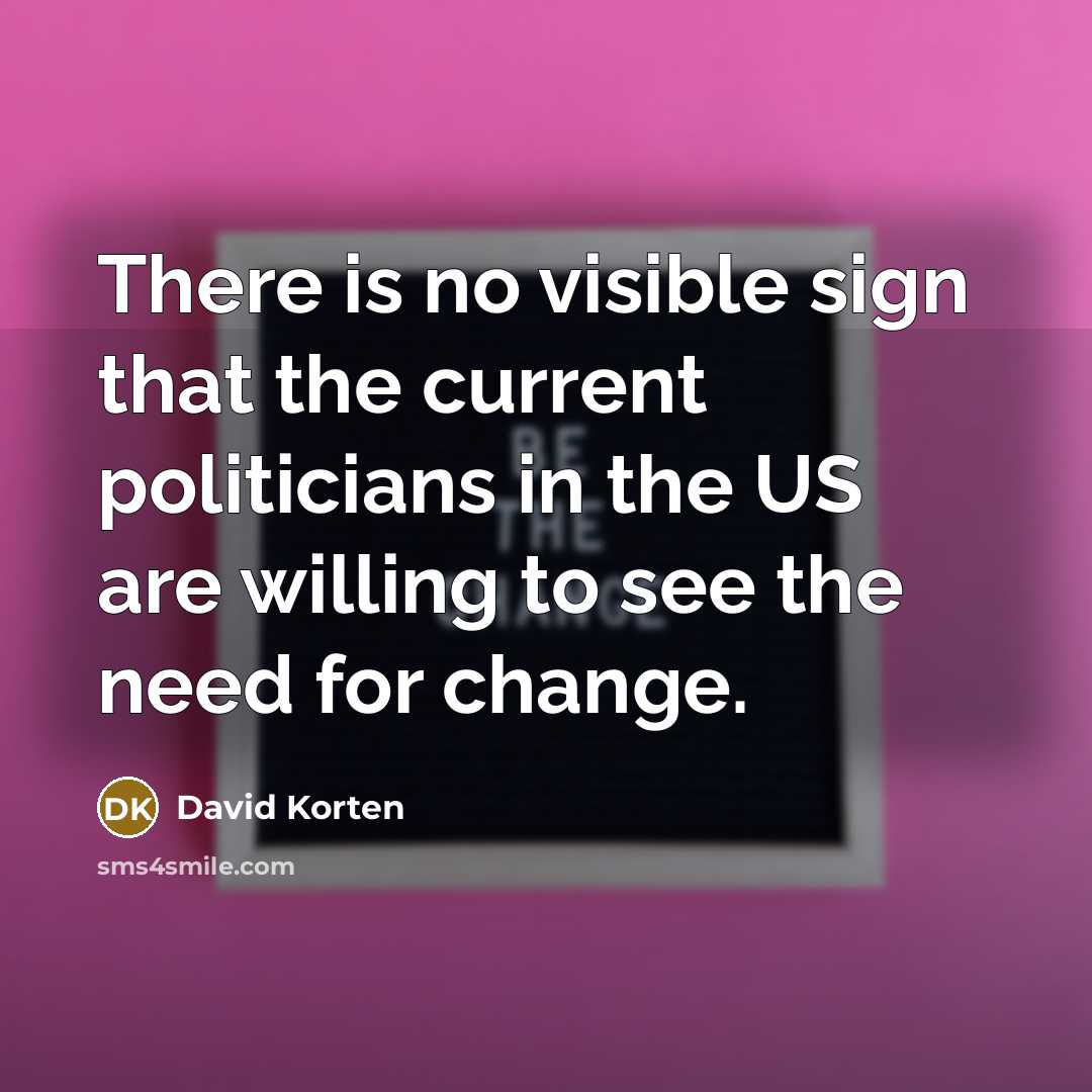 “There is no visible sign that the current politicians in…” quote by David Korten