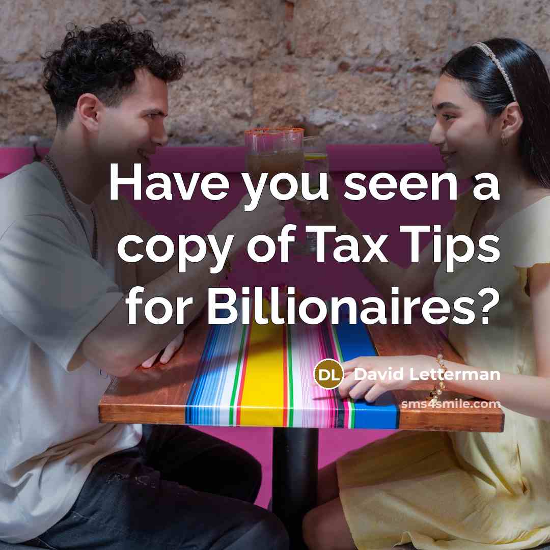 “Have you seen a copy of Tax Tips for Billionaires?…” quote by David Letterman