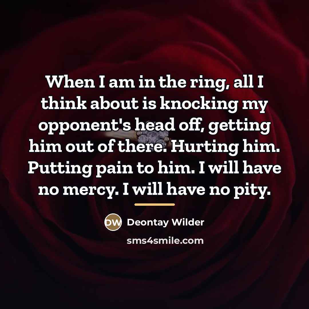 “When I am in the ring, all I think about…” quote by Deontay Wilder