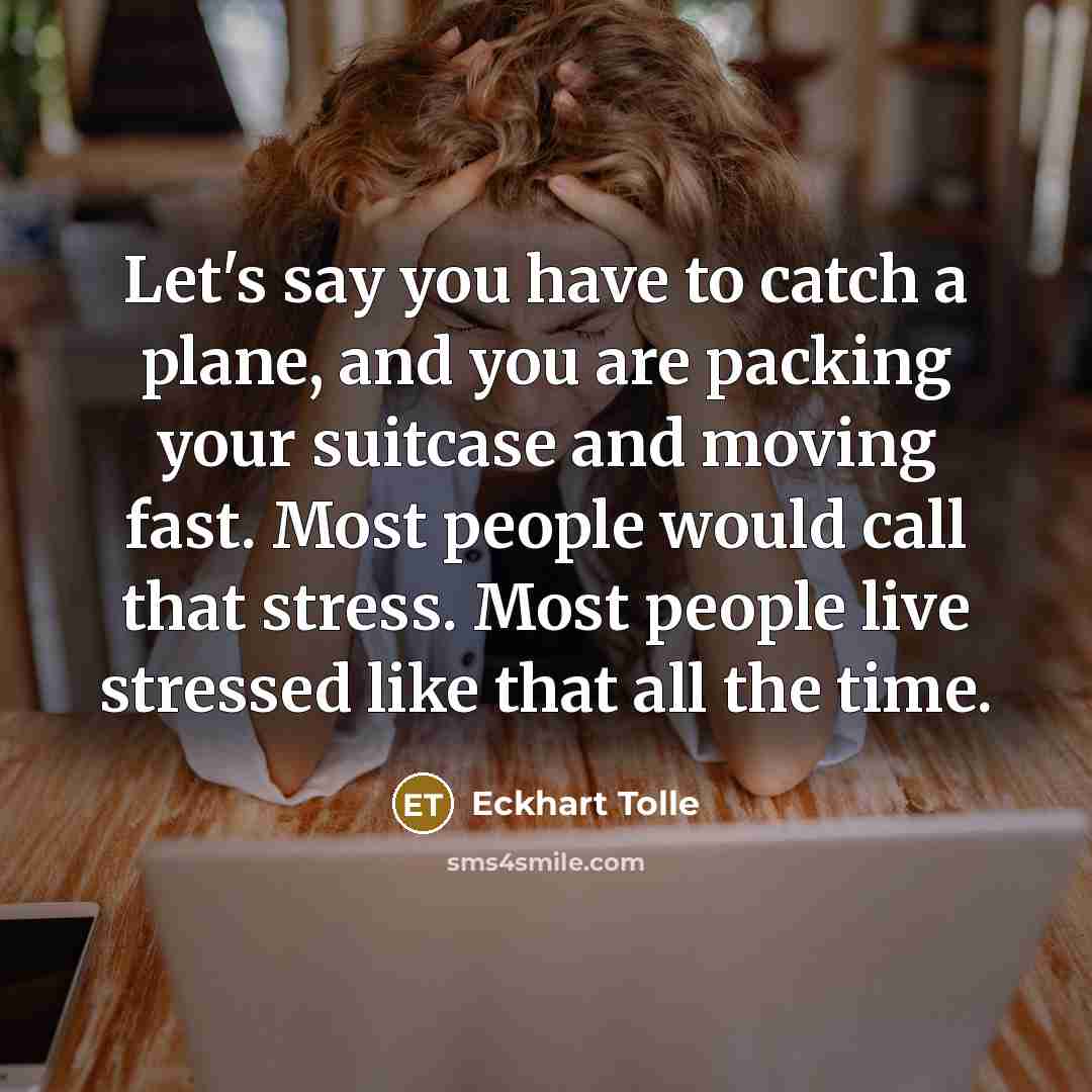 “Let's say you have to catch a plane, and you…” quote by Eckhart Tolle