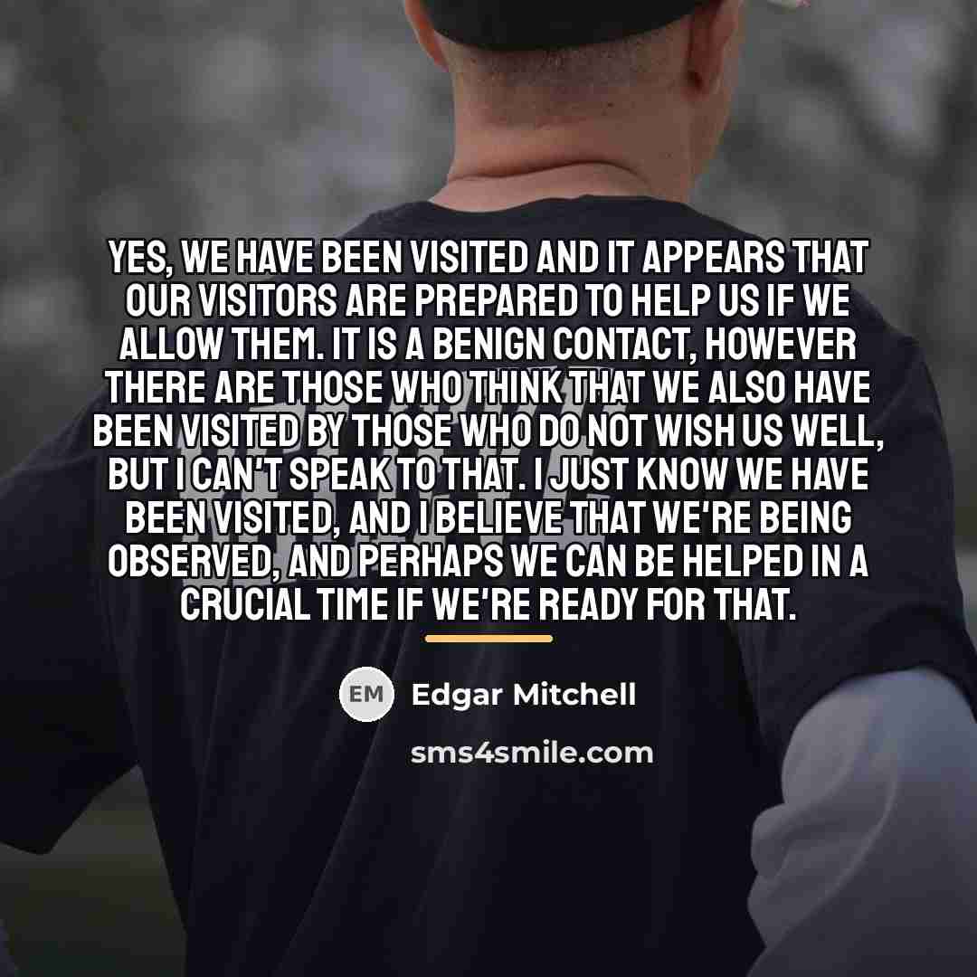 “Yes, we have been visited and it appears that our…” quote by Edgar Mitchell