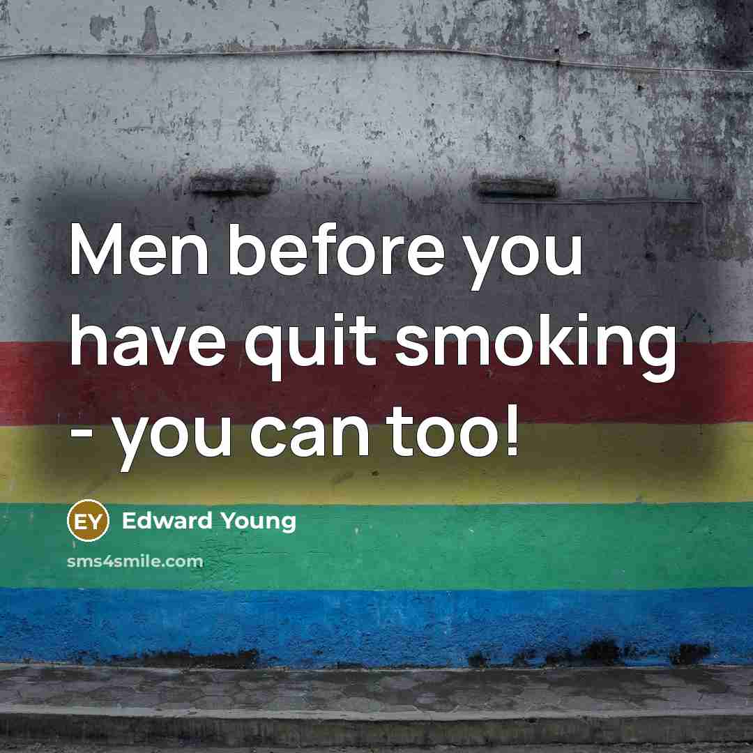 “Men before you have quit smoking - you can too!…” quote by Edward Young