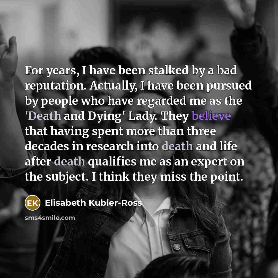 “For years, I have been stalked by a bad reputation.…” quote by Elisabeth Kubler-Ross