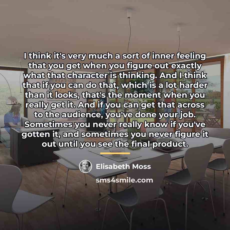 “I think it's very much a sort of inner feeling…” quote by Elisabeth Moss