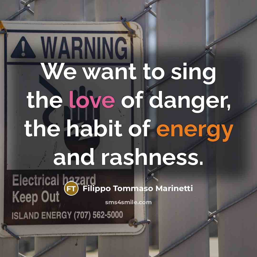 “We want to sing the love of danger, the habit…” quote by Filippo Tommaso Marinetti