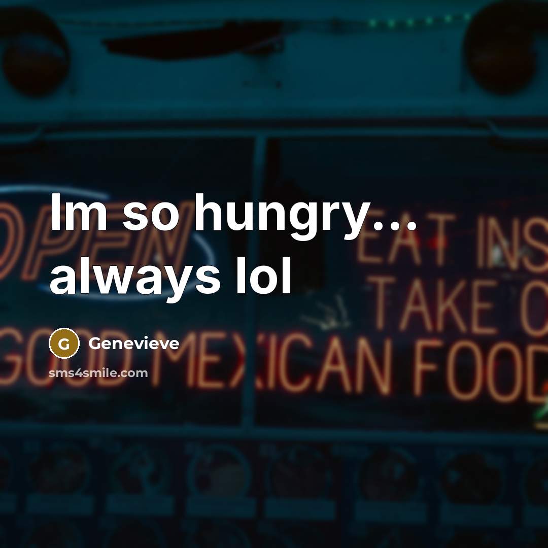 “Im so hungry... always lol…” quote by Genevieve