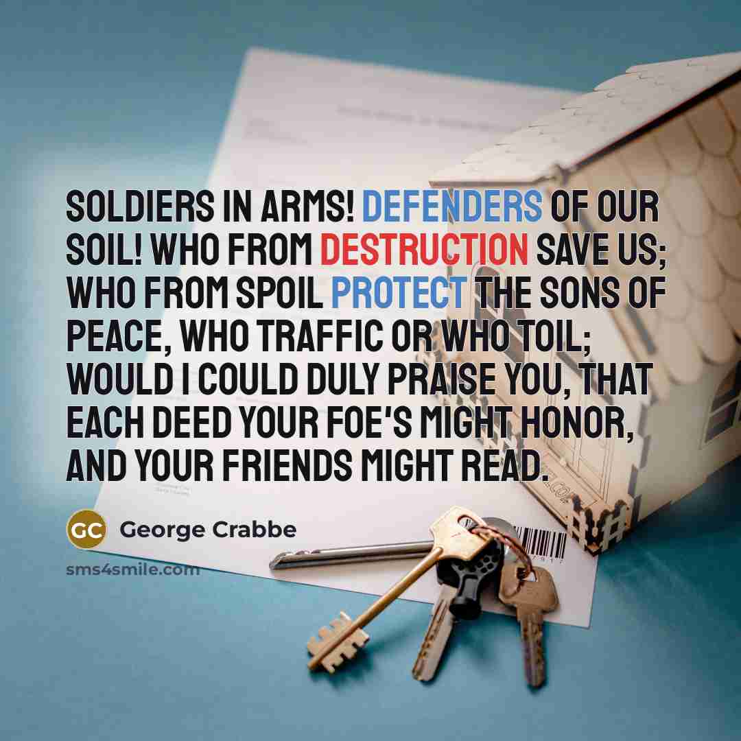 “Soldiers in arms! Defenders of our soil! Who from destruction…” quote by George Crabbe