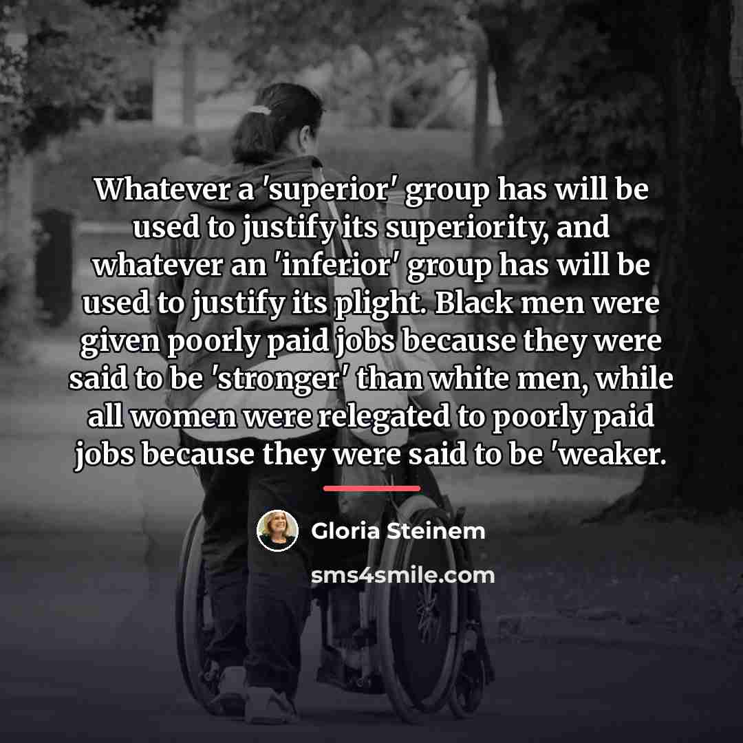 “Whatever a 'superior' group has will be used to justify…” quote by Gloria Steinem