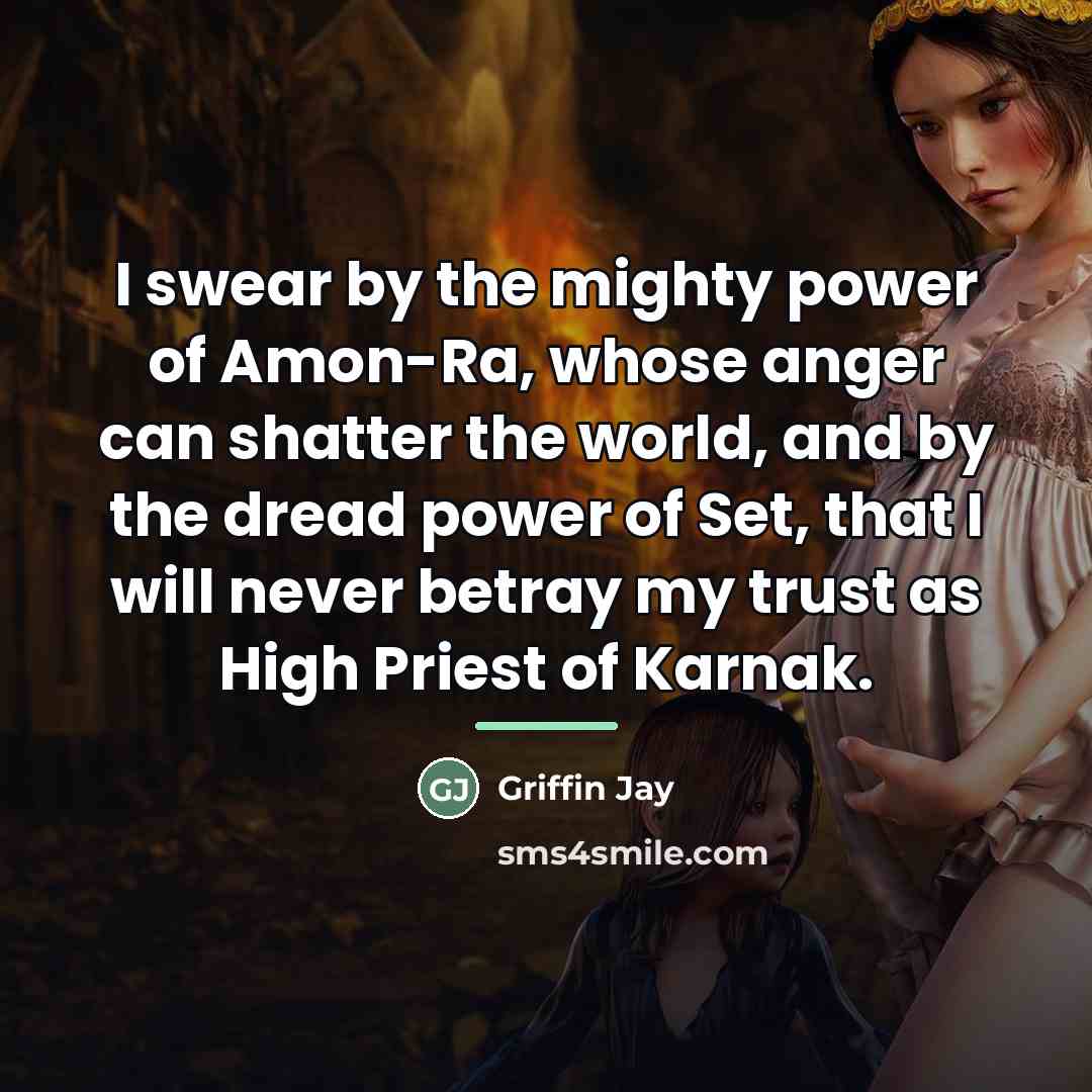 “I swear by the mighty power of Amon-Ra, whose anger…” quote by Griffin Jay