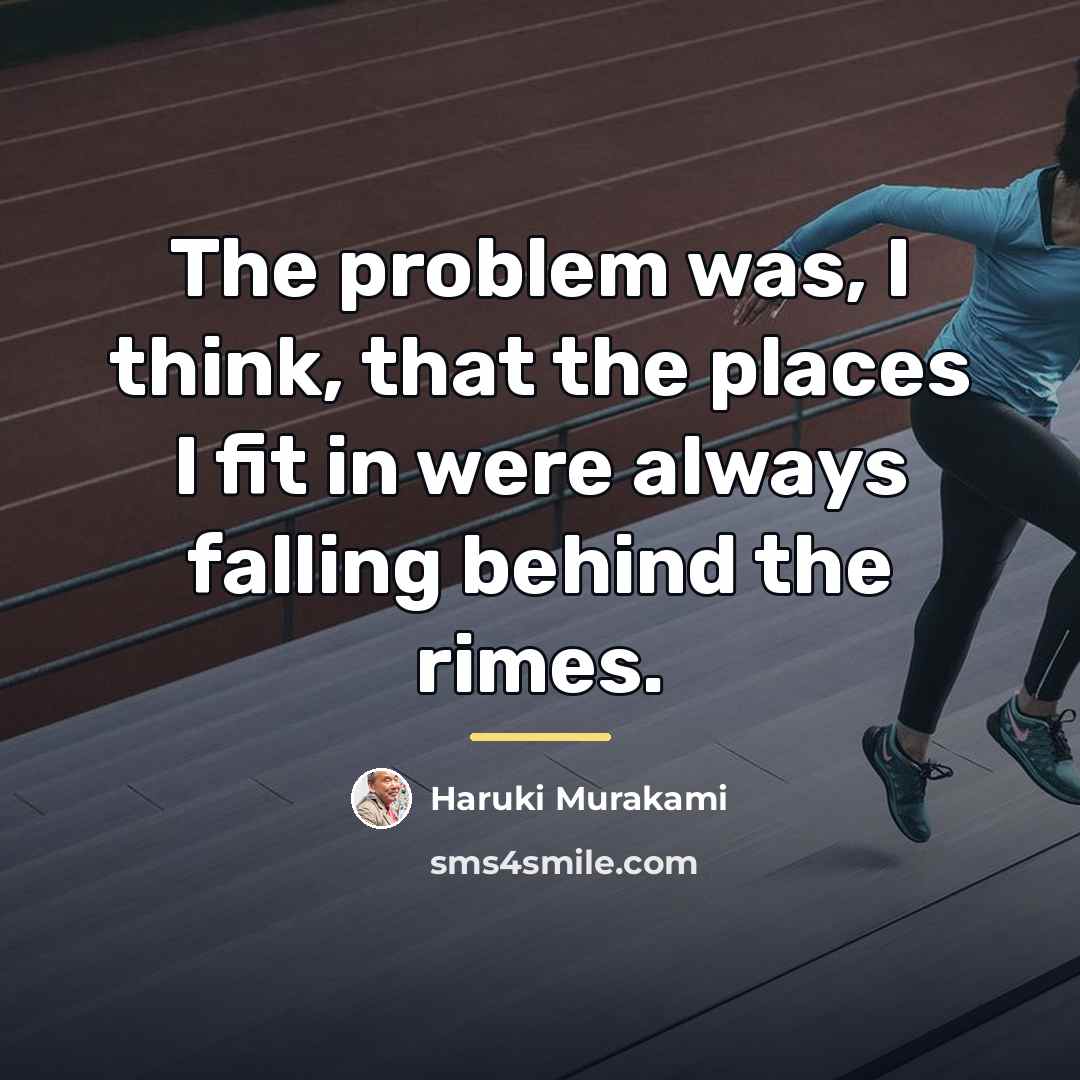 “The problem was, I think, that the places I fit…” quote by Haruki Murakami