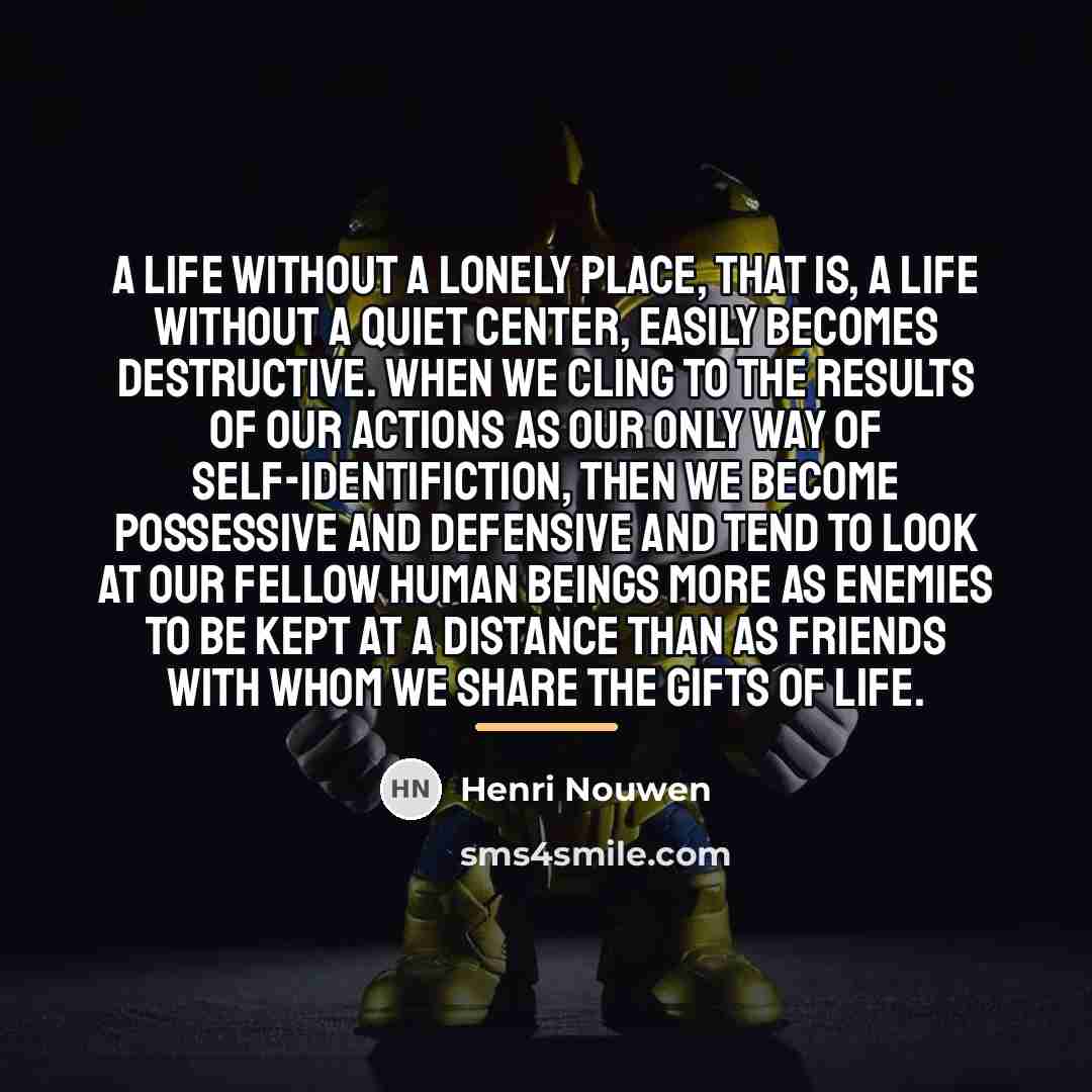 “A life without a lonely place, that is, a life…” quote by Henri Nouwen