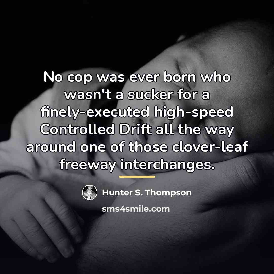 “No cop was ever born who wasn't a sucker for…” quote by Hunter S. Thompson