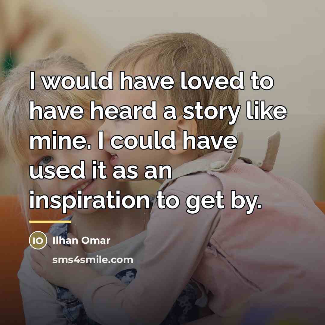 “I would have loved to have heard a story like…” quote by Ilhan Omar